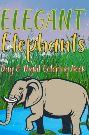 Cover of Elegant Elephants Day & Night Coloring Book