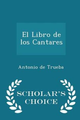 Cover of El Libro de Los Cantares - Scholar's Choice Edition