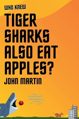 Cover of Who Knew Tiger Sharks also Eat Apples?