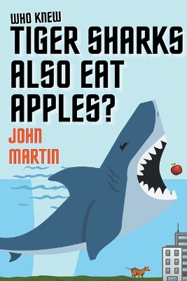 Book cover for Who Knew Tiger Sharks also Eat Apples?