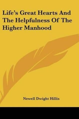 Cover of Life's Great Hearts and the Helpfulness of the Higher Manhood