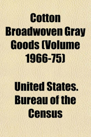 Cover of Cotton Broadwoven Gray Goods (Volume 1966-75)