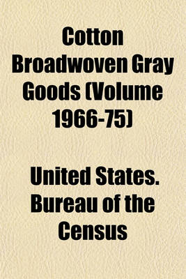 Book cover for Cotton Broadwoven Gray Goods (Volume 1966-75)