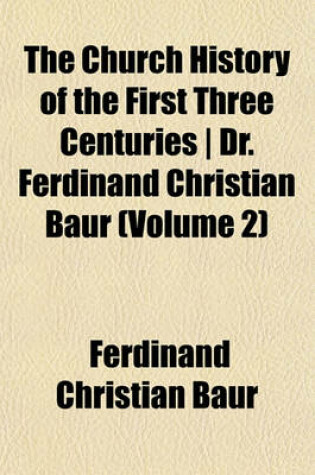 Cover of The Church History of the First Three Centuries Dr. Ferdinand Christian Baur (Volume 2)