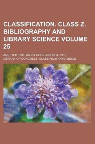 Cover of Classification. Class Z. Bibliography and Library Science; Adopted 1898. as in Force January, 1910 Volume 25