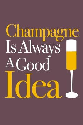 Book cover for Champagne Is Always A Good Idea