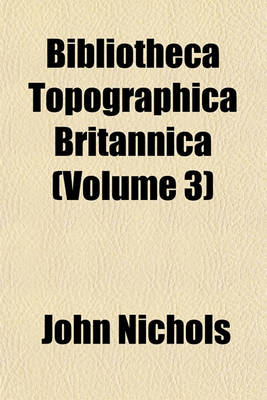 Book cover for Bibliotheca Topographica Britannica (Volume 3)