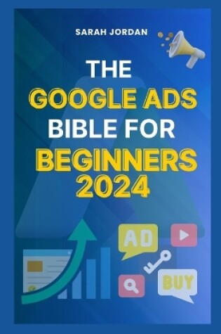 Cover of The Google Ads Bible for Beginners 2024