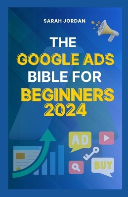 Book cover for The Google Ads Bible for Beginners 2024