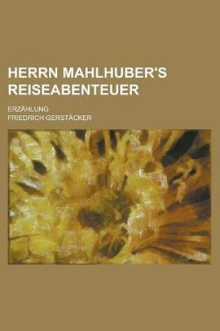 Cover of Herrn Mahlhuber's Reiseabenteuer; Erzahlung