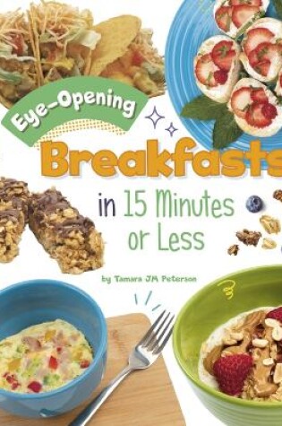 Cover of Eye-Opening Breakfasts in 15 Minutes or Less