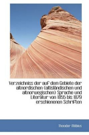 Cover of Verzeichniss Der Auf Dem Gebiete Der Altnordischen (Altislandischen Und Altnorwegischen) Sprache Und