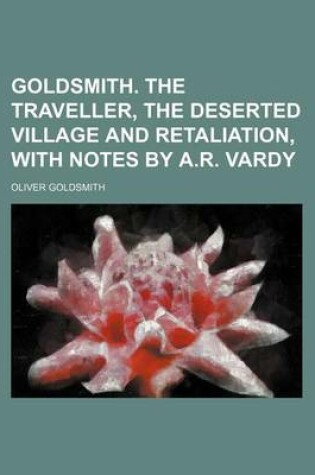 Cover of Goldsmith. the Traveller, the Deserted Village and Retaliation, with Notes by A.R. Vardy