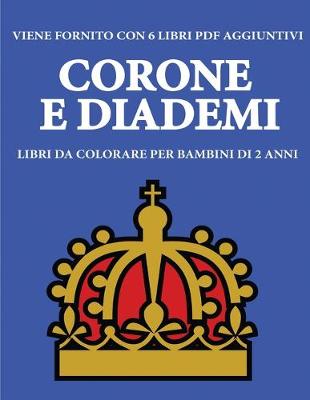 Cover of Libri da colorare per bambini di 2 anni (Corone e diademi)