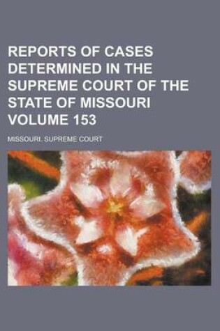 Cover of Reports of Cases Determined in the Supreme Court of the State of Missouri Volume 153