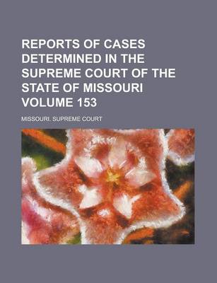 Book cover for Reports of Cases Determined in the Supreme Court of the State of Missouri Volume 153