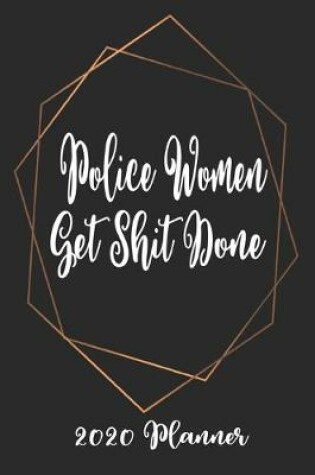 Cover of Police Women Get Shit Done 2020 Planner