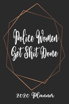 Book cover for Police Women Get Shit Done 2020 Planner