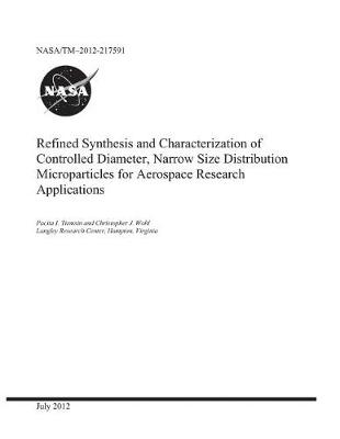 Book cover for Refined Synthesis and Characterization of Controlled Diameter, Narrow Size Distribution Microparticles for Aerospace Research Applications