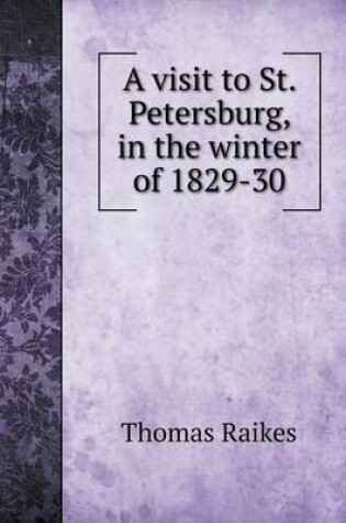 Cover of A visit to St. Petersburg, in the winter of 1829-30