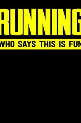 Cover of Running Who Says This Is Fun