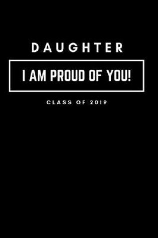 Cover of Daughter I Am Proud of You Class of 2019