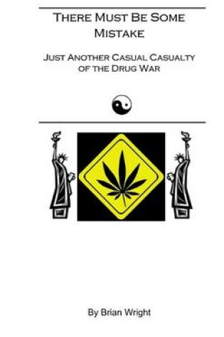 Cover of There Must Be Some Mistake: Just Another Casual Casualty of the Drug War
