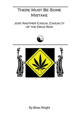 Book cover for There Must Be Some Mistake: Just Another Casual Casualty of the Drug War