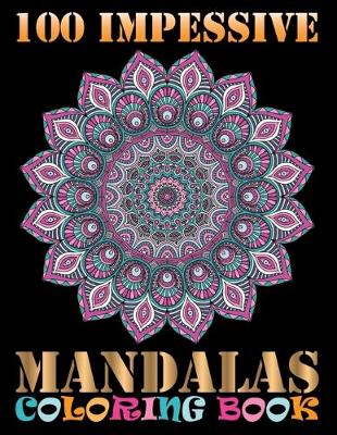 Book cover for 100 Impessive Mandalas Coloring Book