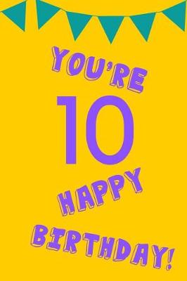 Book cover for You're 10 Happy Birthday!