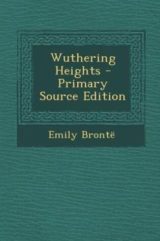 Cover of Wuthering Heights - Primary Source Edition