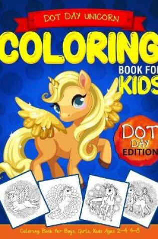 Cover of Dot Day Unicorn Coloring Book for Kids