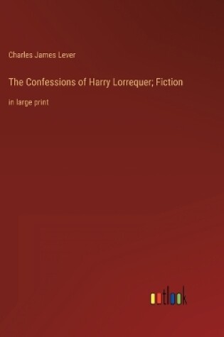 Cover of The Confessions of Harry Lorrequer; Fiction