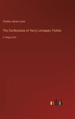 Book cover for The Confessions of Harry Lorrequer; Fiction