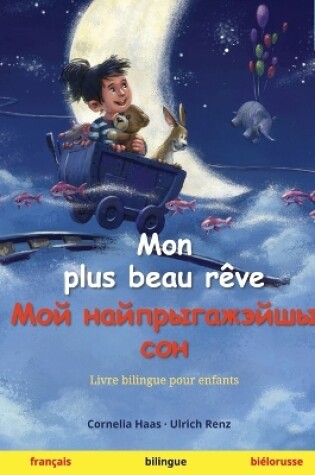 Cover of Mon plus beau rêve - Мой найпрыгажэйшы сон (français - biélorusse)