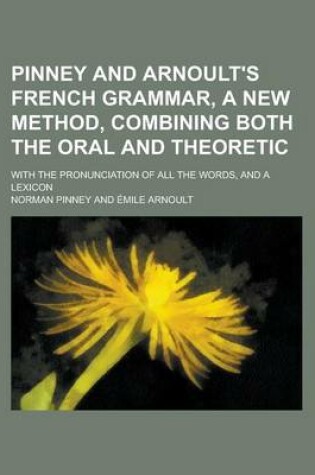 Cover of Pinney and Arnoult's French Grammar, a New Method, Combining Both the Oral and Theoretic; With the Pronunciation of All the Words, and a Lexicon