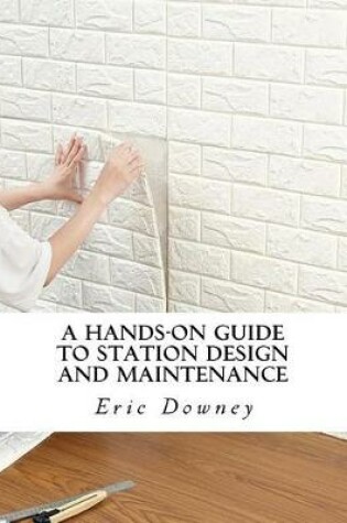 Cover of A Hands-On Guide to Station Design and Maintenance