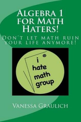 Cover of Algebra 1 for Math Haters!