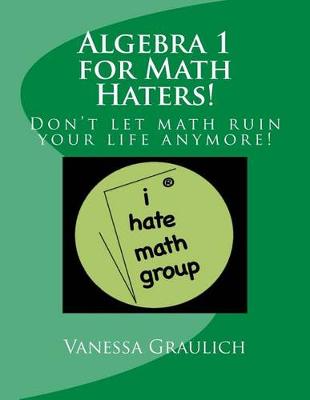 Book cover for Algebra 1 for Math Haters!