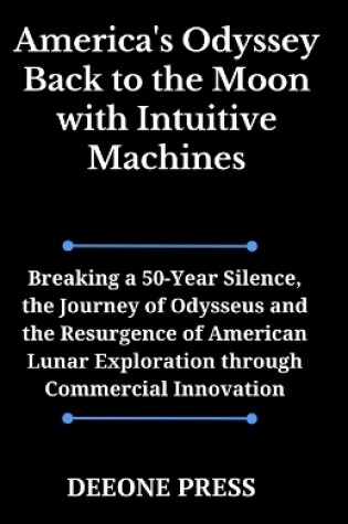 Cover of America's Odyssey Back to the Moon with Intuitive Machines