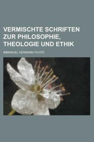 Cover of Vermischte Schriften Zur Philosophie, Theologie Und Ethik