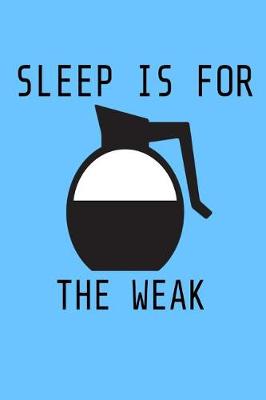 Cover of Sleep is for the Weak