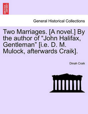 Book cover for Two Marriages. [A Novel.] by the Author of "John Halifax, Gentleman" [I.E. D. M. Mulock, Afterwards Craik].