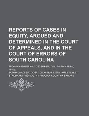 Book cover for Reports of Cases in Equity, Argued and Determined in the Court of Appeals, and in the Court of Errors of South Carolina; From November and December, 1846, to [May Term, 1850]