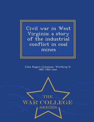 Book cover for Civil War in West Virginia; A Story of the Industrial Conflict in Coal Mines - War College Series