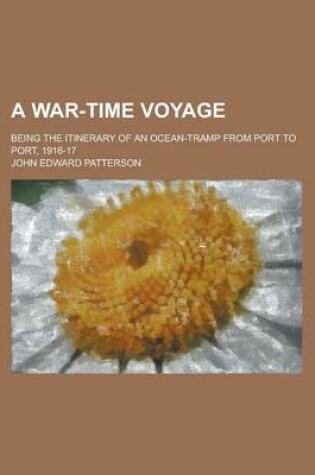 Cover of A War-Time Voyage; Being the Itinerary of an Ocean-Tramp from Port to Port, 1916-17