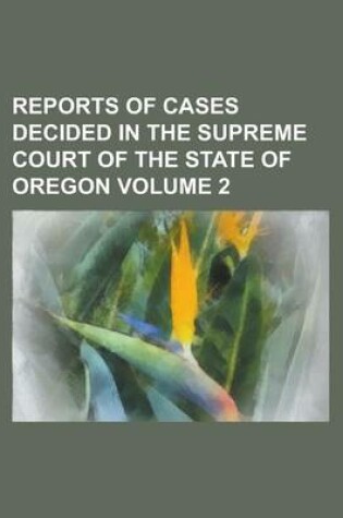 Cover of Reports of Cases Decided in the Supreme Court of the State of Oregon Volume 2