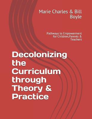 Book cover for Decolonizing the Curriculum through Theory & Practice