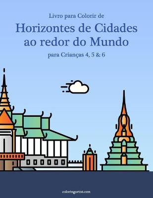 Book cover for Livro para Colorir de Horizontes de Cidades ao redor do Mundo para Criancas 4, 5 & 6