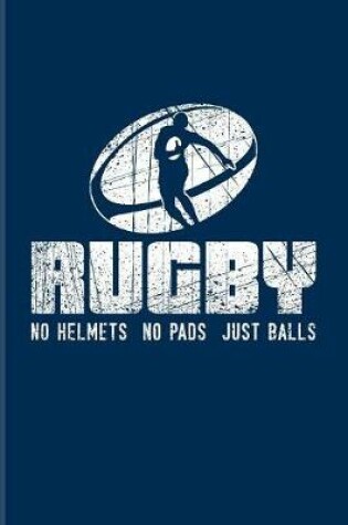 Cover of Rugby No Helmets No Pads Just Balls